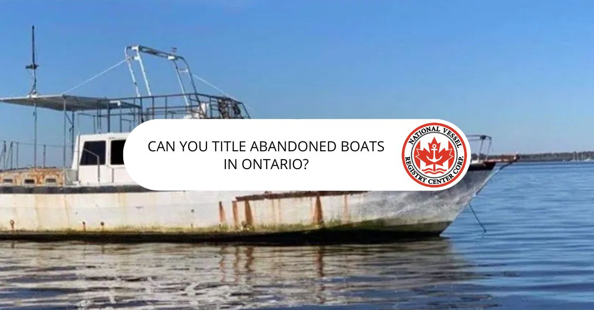 Can You Title Abandoned Boats in Ontario?
