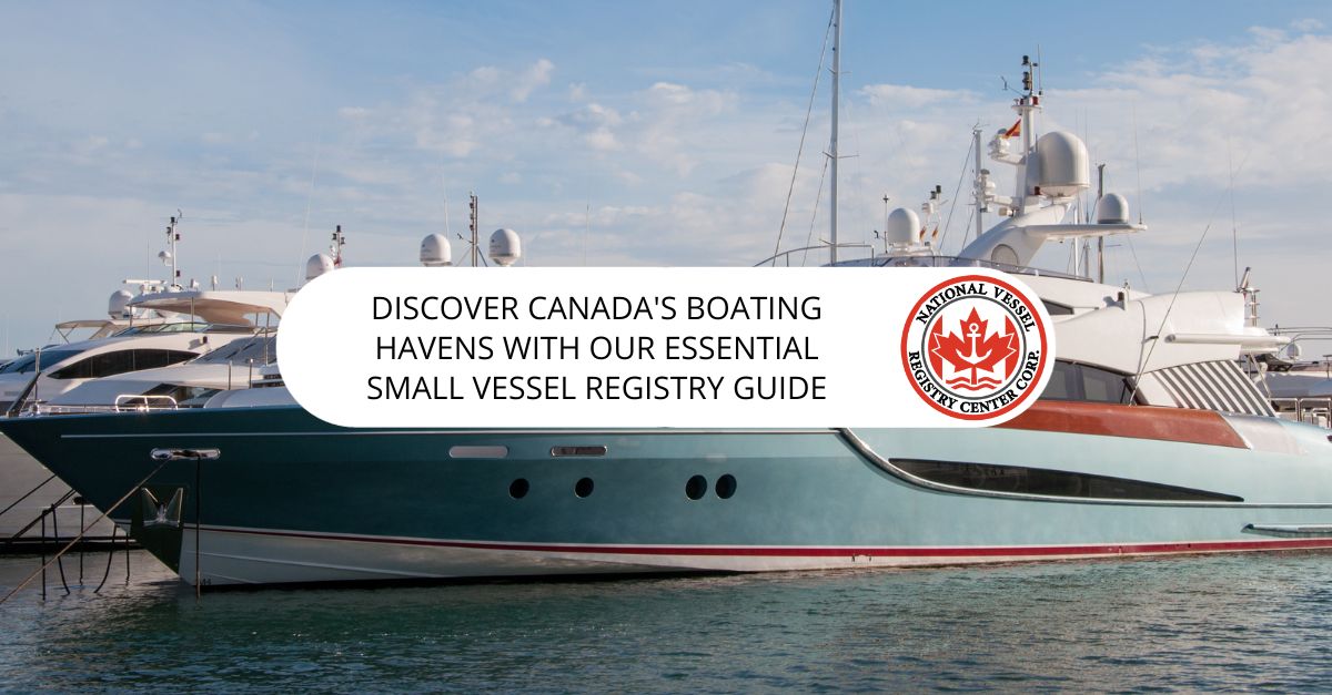 Discover Canada's Boating Havens With Our Essential Small Vessel Registry Guide
