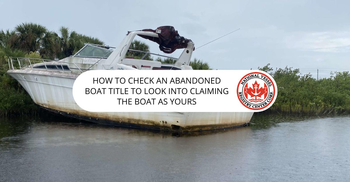 How to Check an Abandoned Boat Title to Look Into Claiming the Boat as Yours