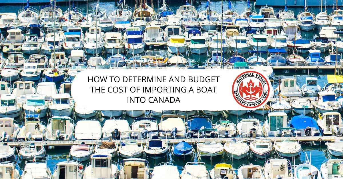 How to Determine and Budget the Cost of Importing a Boat into Canada
