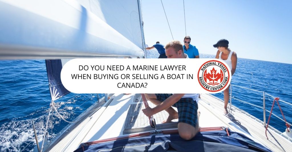 Do You Need a Marine Lawyer When Buying or Selling a Boat in Canada?