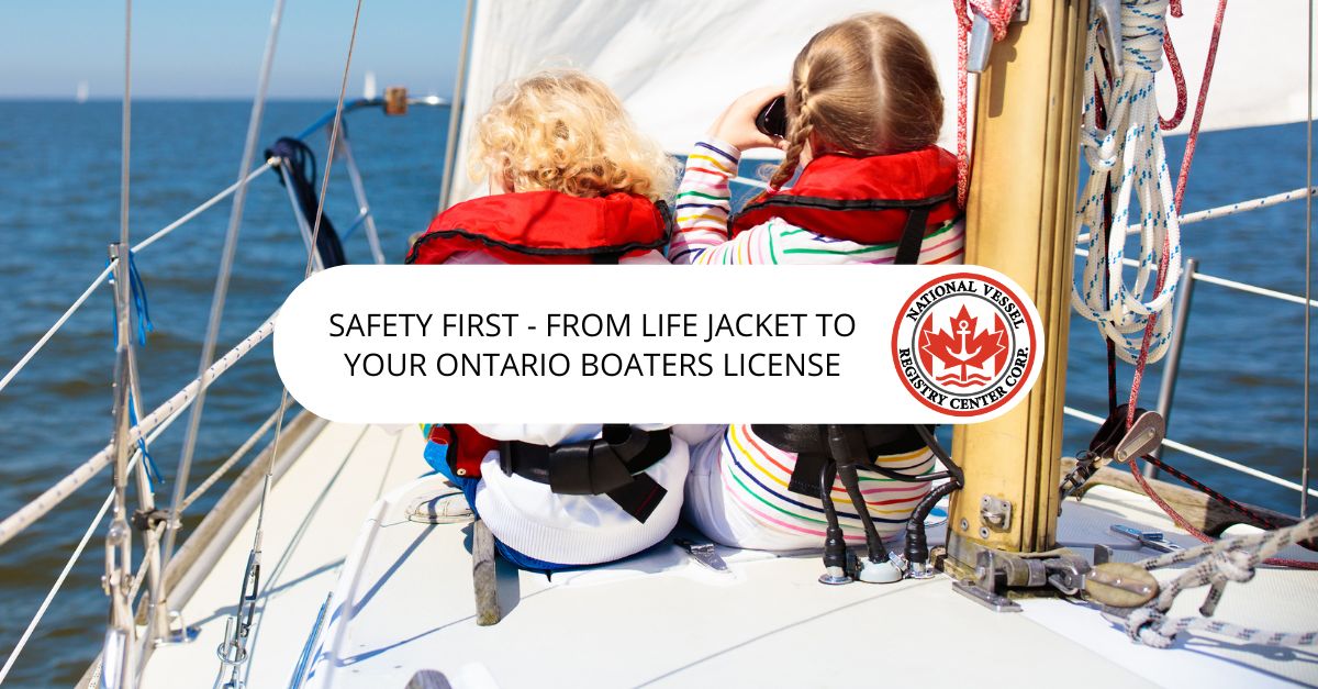 Safety First - From Life Jacket to Your Ontario Boaters License