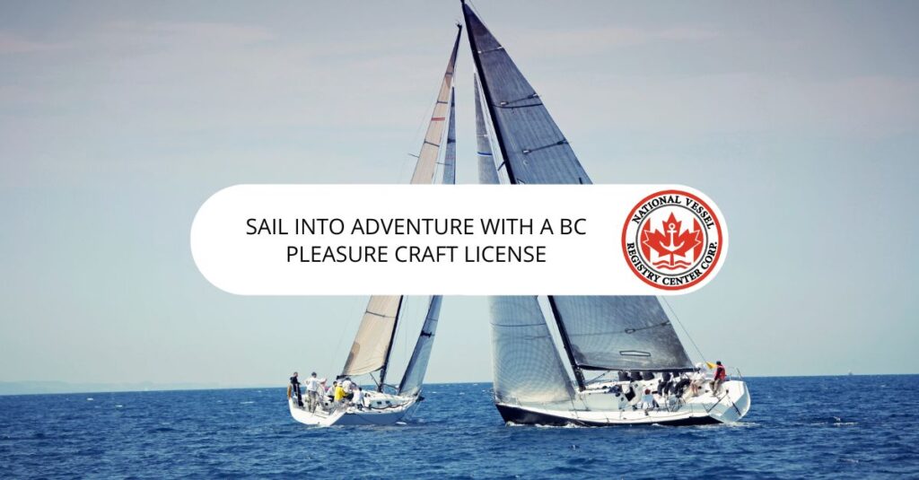 Sail into Adventure with a BC Pleasure Craft License