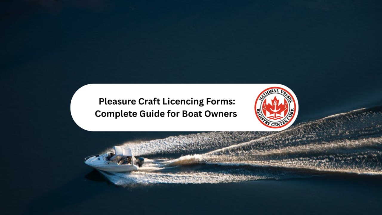 Pleasure Craft Licencing Forms: Complete Guide for Boat Owners