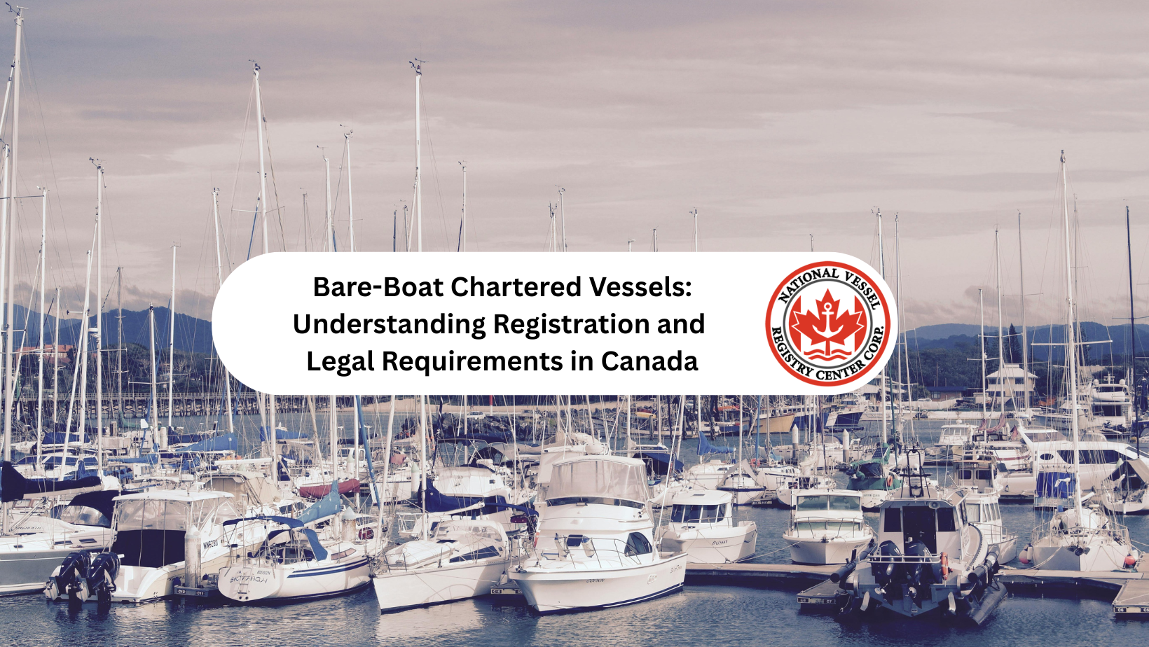 Bare-Boat Chartered Vessels: Understanding Registration and Legal Requirements in Canada