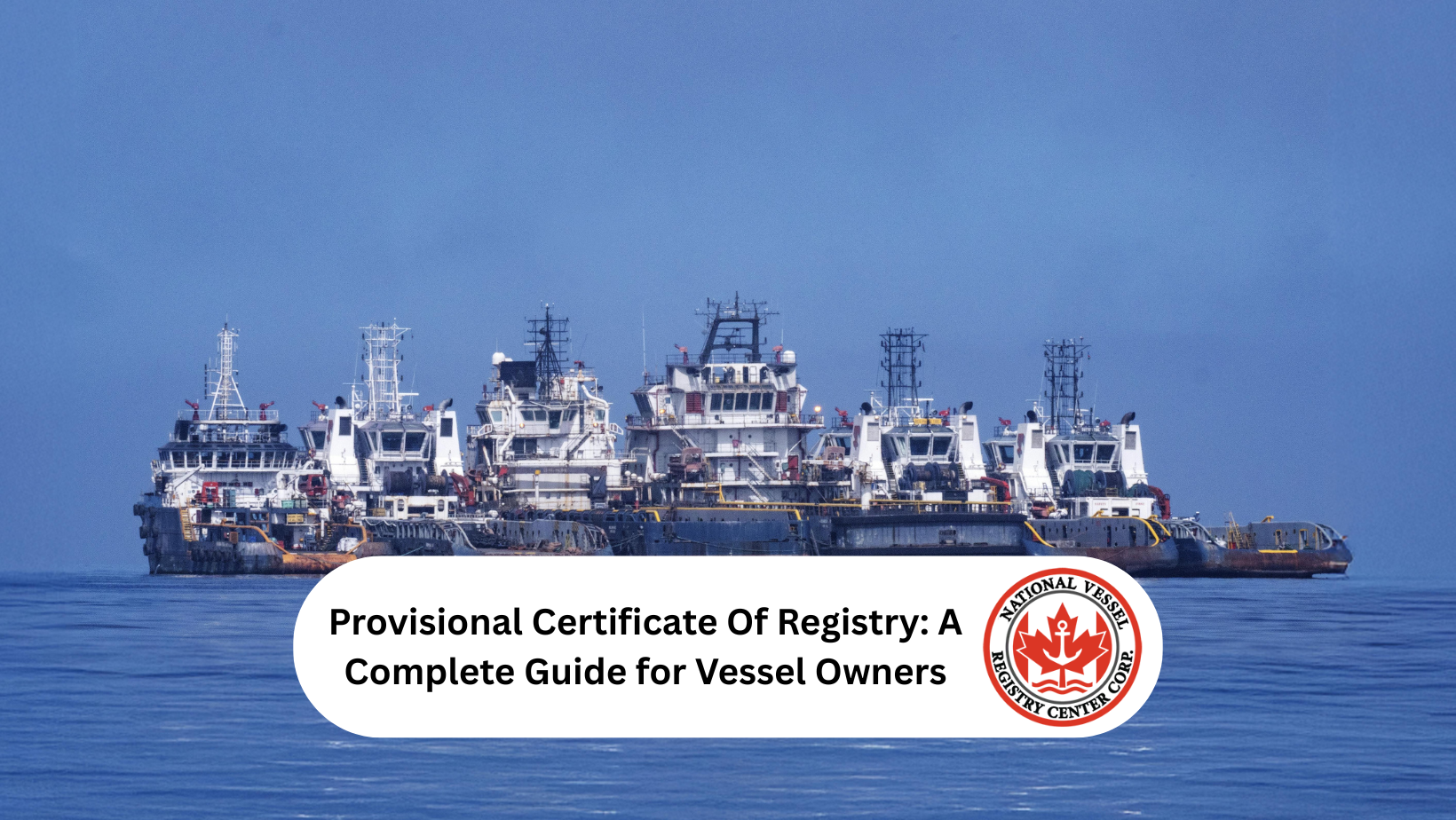 Provisional Certificate Of Registry: A Complete Guide for Vessel Owners