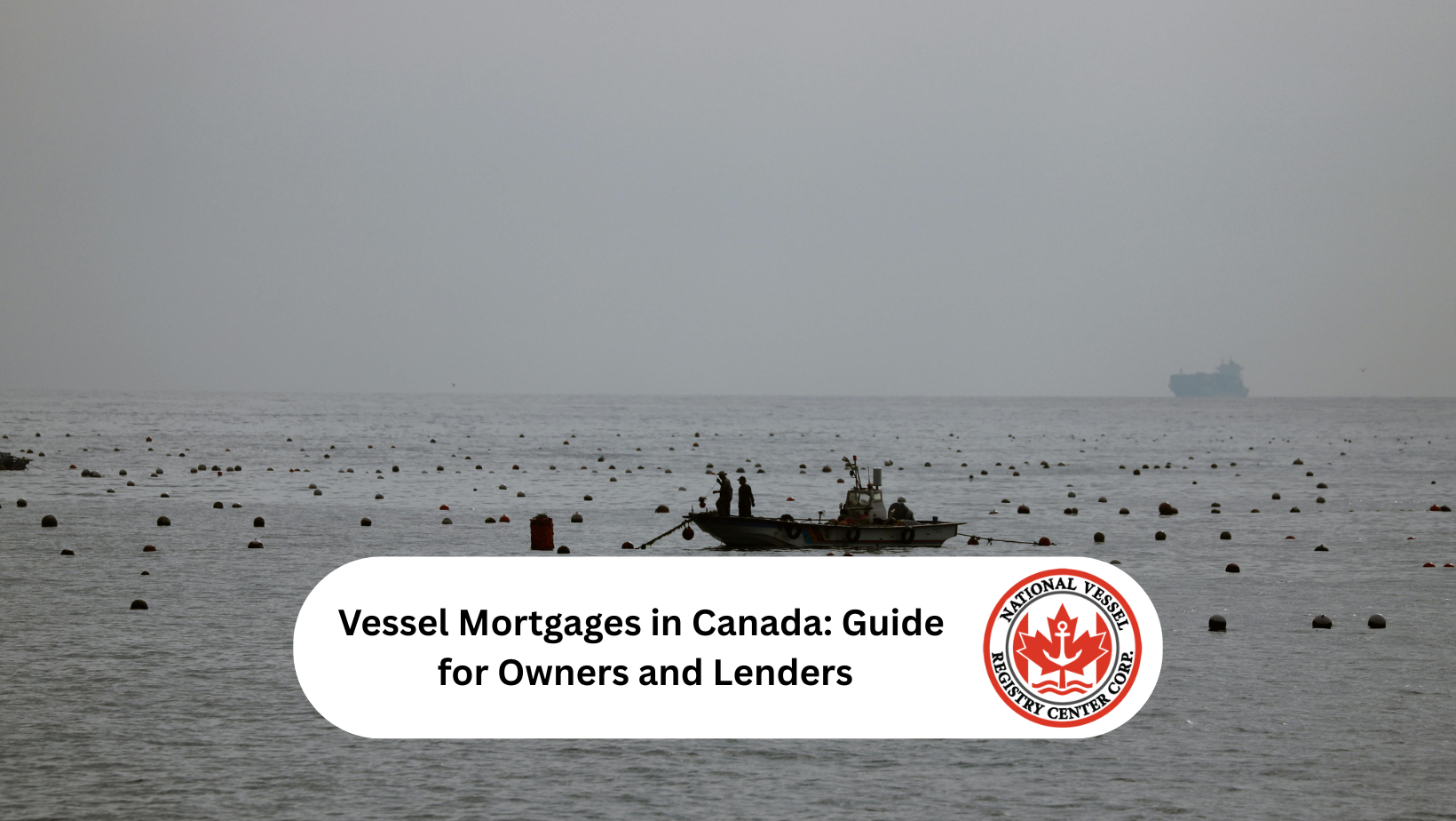 Vessel Mortgages in Canada: Guide for Owners and Lenders