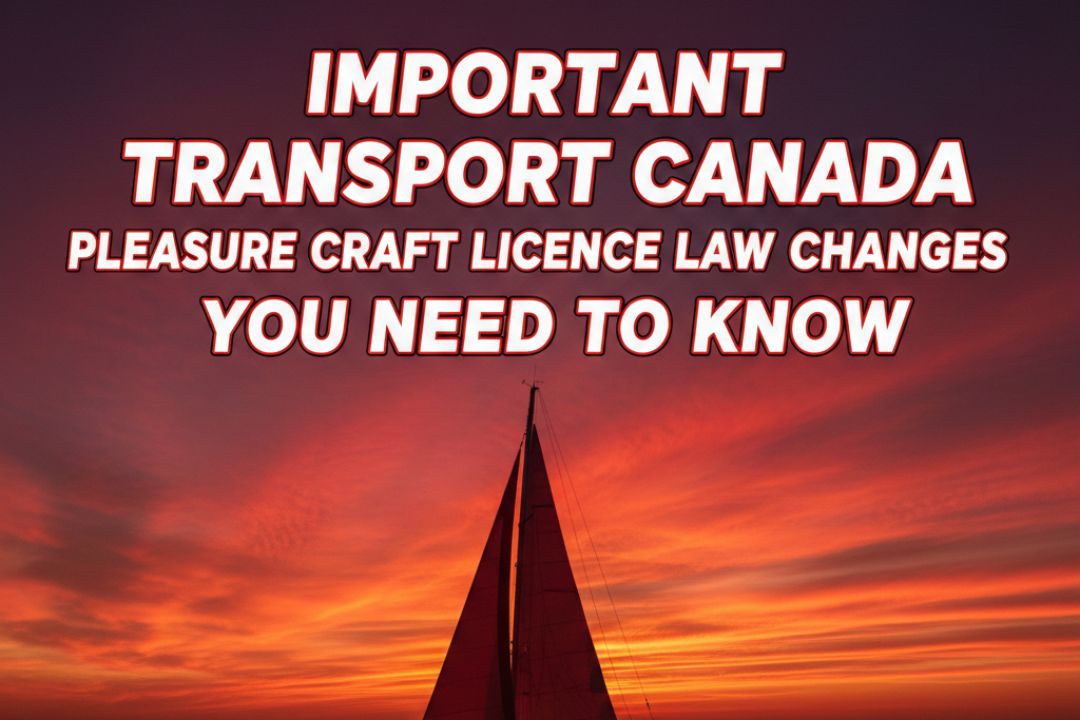 Important Transport Canada Pleasure Craft Licence Law Changes You Need to Know